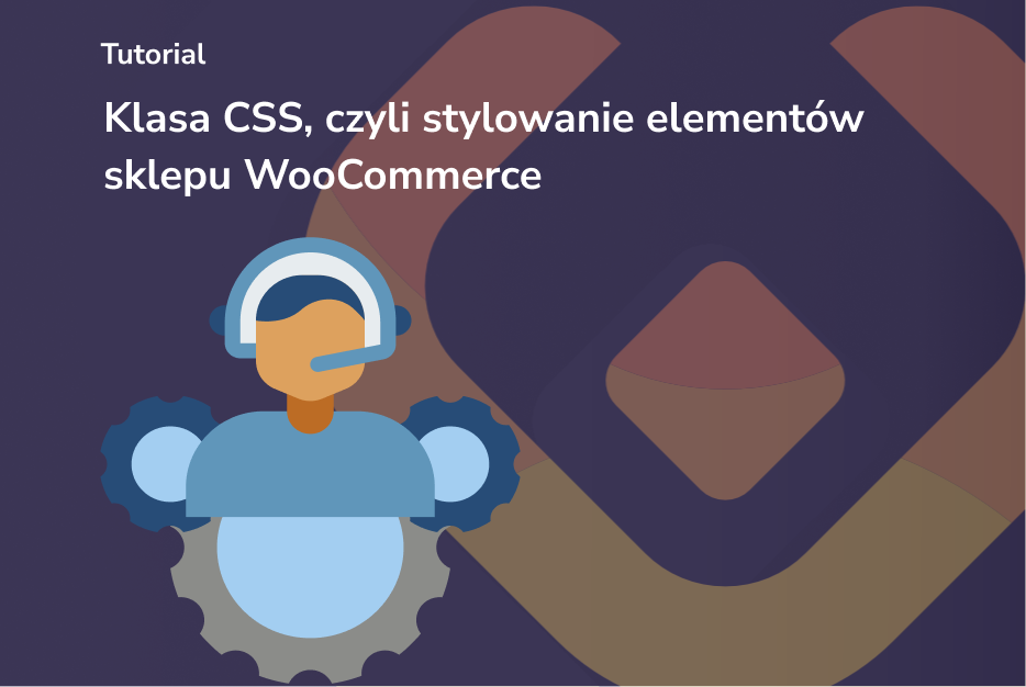Klasa CSS, czyli stylowanie elementów sklepu WooCommerce