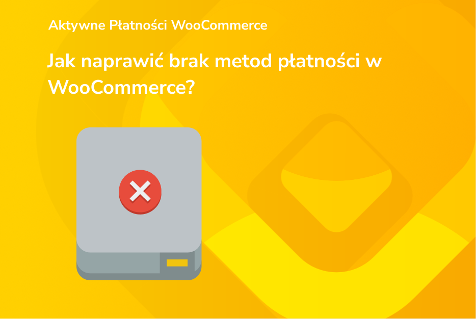 Jak naprawić brak metod płatności w WooCommerce