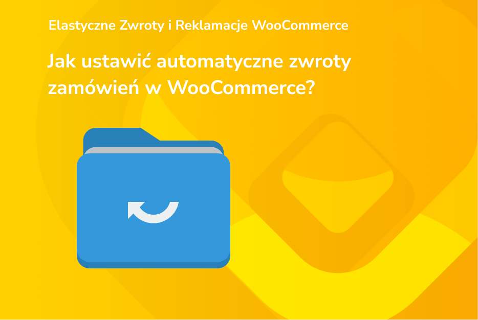 Jak ustawić automatyczne zwroty zamówień w WooCommerce