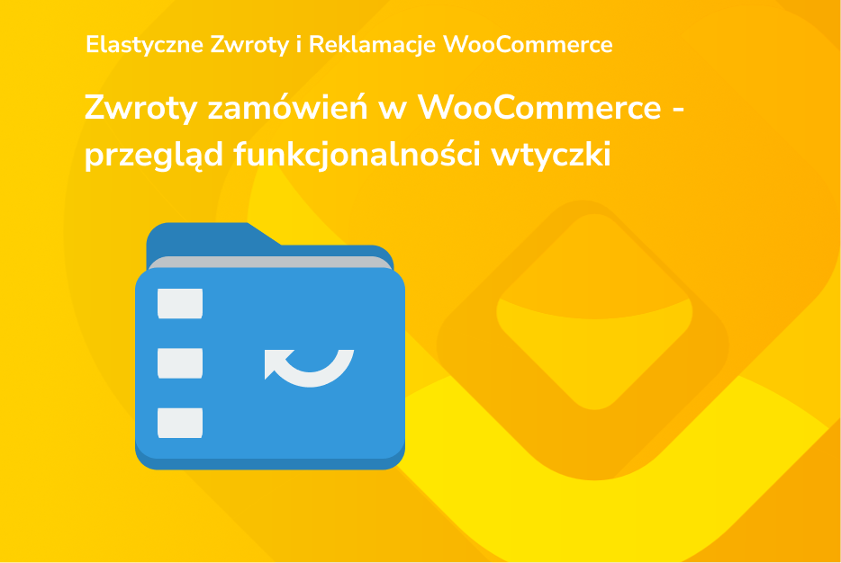 Zwroty zamówień w WooCommerce - przegląd funkcjonalności wtyczki