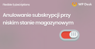 Anulowanie subskrypcji przy niskim stanie magazynowym