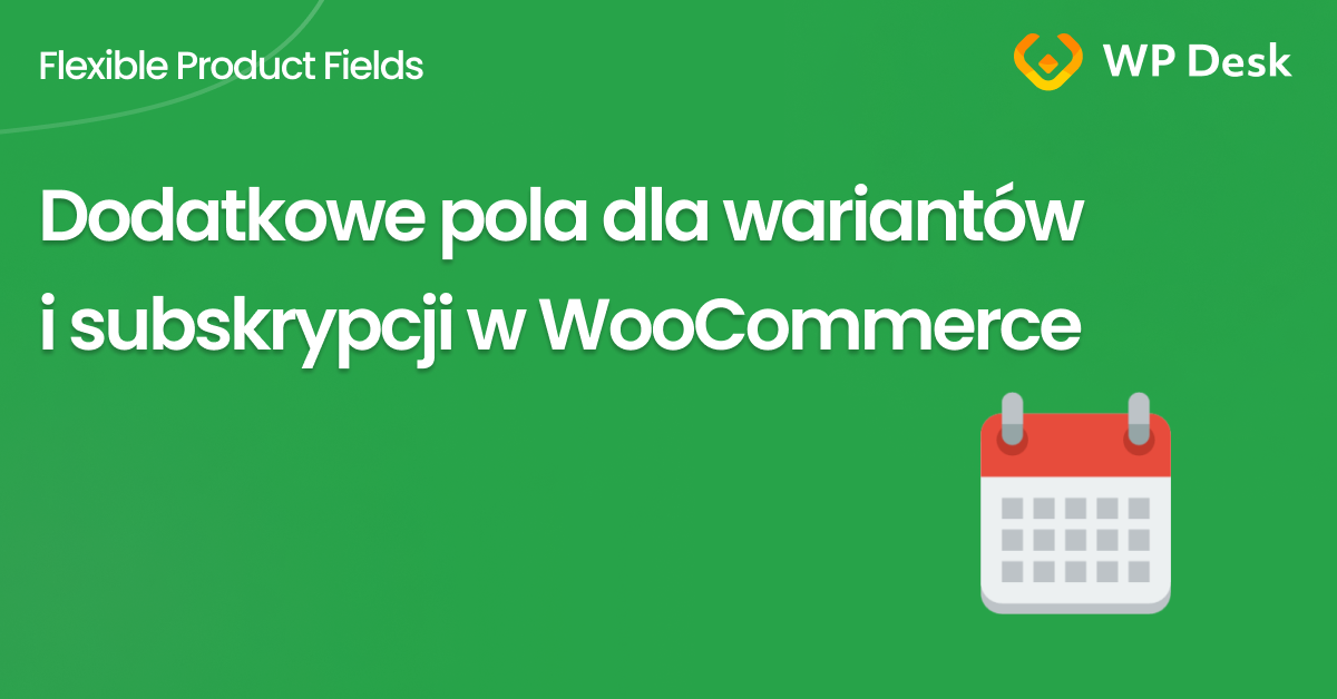 Dodatkowe pola dla wybranych produktów wariantowych i subskrypcji w WooCommerce